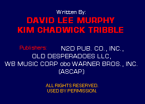 Written Byi

NED PUB. CD, IND,
DLD DESPERADDES LLB,
WB MUSIC CORP ObO WARNER BROS, INC.
IASCAPJ

ALL RIGHTS RESERVED.
USED BY PERMISSION.