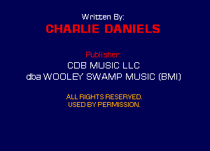 W ritcen By

CDB MUSIC LLC

dba WDDLEY SWAMP MUSIC EBMIJ

ALL RIGHTS RESERVED
USED BY PERMISSION