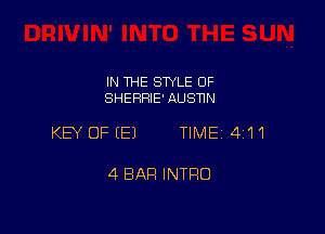 IN THE STYLE OF
SHERFIlE' AUSNN

KEY OF (E) TIME 4'11

4 BAR INTRO