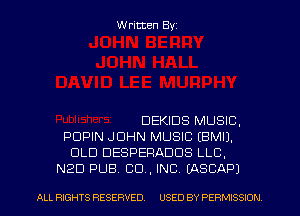 W ritten Byz

DEKIDS MUSIC,
PDPIN JOHN MUSIC IBMIJ.
OLD DESPERADUS LLC.
N20 PUB. CO, INC. (ASCAPJ

ALL RIGHTS RESERVED. USED BY PERMISSION