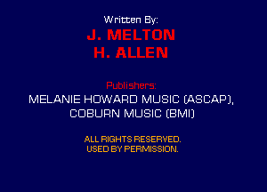 W ritcen By

MELANIE HOWARD MUSIC (ASCAPJ.
CDBURN MUSIC EBMIJ

ALL RIGHTS RESERVED
USED BY PERMISSION