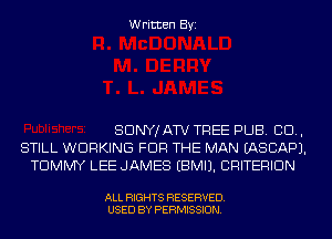 Written Byi

SDNYJATV TREE PUB. 80.,
STILL WORKING FOR THE MAN IASCAPJ.
TOMMY LEE JAMES EBMIJ. CRITERION

ALL RIGHTS RESERVED.
USED BY PERMISSION.
