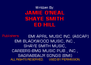 Written Byi

EMI APRIL MUSIC INC. IASCAPJ
EMI BLACKWDDD MUSIC, INC,
SHAYE SMITH MUSIC,
CAREERS-BMG MUSIC PUB, IND,

SAGRABEAUX SONGS EBMIJ
ALL RIGHTS RESERVED. USED BY PERMISSION.