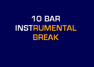 'l 0 BAR
INSTRUMENTAL

BREAK