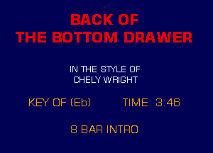 IN 114E STYLE 0F
CHELY WHGHT

KEY OF (Eb) TIMEi 348

8 BAR INTRO