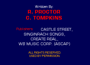 Written By

CASTLE STREET,

SINGINRACH SONGS,
CREATE REAL,
WB MUSIC CORP. (ASCAPJ

ALL RIGHTS RESERVED
USED BY PERMISSJON