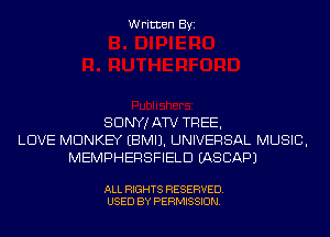 Written Byi

SDNYJATV TREE,
LOVE MONKEY EBMIJ. UNIVERSAL MUSIC,
MEMPHERSFIELD EASCAPJ

ALL RIGHTS RESERVED.
USED BY PERMISSION.