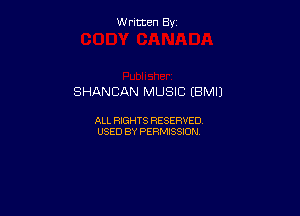 Written By

SHANCAN MUSIC EBMIJ

ALL RIGHTS RESERVED
USED BY PERMISSION