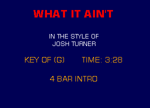 IN THE SWLE OF
JOSH TURNER

KEY OF (G) TIME 3128

4 BAR INTRO