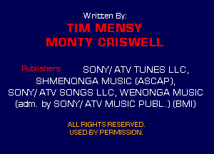 Written Byi

SDNYJATV TUNES LLB,
SHMENDNGA MUSIC IASCAPJ.
SDNYJATV SONGS LLB, WENDNGA MUSIC
Eadm. by SDNYJATV MUSIC PUBL.) EBMIJ

ALL RIGHTS RESERVED.
USED BY PERMISSION.