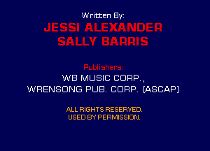 W ritcen By

WB MUSIC CORP,
WRENSDNG PUB. CORP IASCAPJ

ALL RIGHTS RESERVED
USED BY PERMISSION