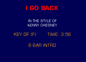 IN THE STYLE OF
KENNY CHESNEY

KEY OF (P) TIME 358

8 BAR INTFIO