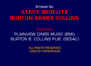 W ritten Byz

PLAINVIEW DINER MUSIC (BMIJ.
BURTON B COLLINS PUB. ISESACJ

ALL RIGHTS RESERVED.
USED BY PERMISSION