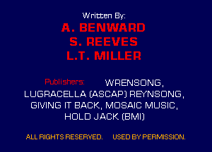 W ritten Byz

WRENSDNG,
LUGRACELLA IASCAPJ REYNSONG,
GIVING IT BACK. MOSAIC MUSIC.
HOLD JACK (BMIJ

ALL RIGHTS RESERVED. USED BY PERMISSION