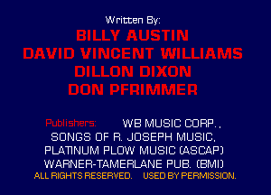 W ritten Byz

WB MUSIC CORP.
SONGS OF R. JOSEPH MUSIC.
PLATINUM PLOW MUSIC (ASCAPJ

WARNER-TAMERLANE PUB (BMIJ
ALL RIGHTS RESERVED. USED BY PERMISSION