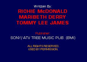 Written By

SDNYI ATV TREE MUSIC PUB. (BMIJ

ALL RIGHTS RESERVED
USED BY PERMISSION