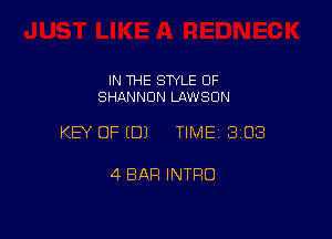 IN THE SWLE OF
SHANNON LAWSON

KEY OF EDJ TIMEI 308

4 BAR INTRO