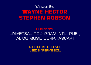 Written By

UNIVERSAL-PDLYGFIAM INT'L, PUB,
ALMD MUSIC CORP EASCAPJ

ALL RIGHTS RESERVED
USED BY PERMISSION