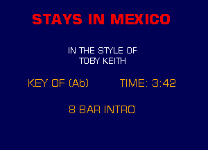IN THE STYLE OF
TUBY KEITH

KEY OF (Ab) TIME13i42

8 BAR INTFIO