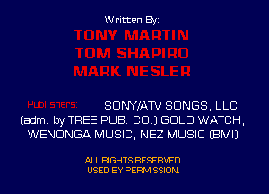 Written Byi

SDNYJATV SONGS, LLB
Eadm. by TREE PUB. CID.) GOLD WATCH,
WENDNGA MUSIC, NEZ MUSIC EBMIJ

ALL RIGHTS RESERVED.
USED BY PERMISSION.