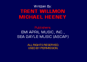 W ritcen By

EMI APRIL MUSIC, INC,
SEA GAYLE MUSIC EASCAPJ

ALL RIGHTS RESERVED
USED BY PERMISSION