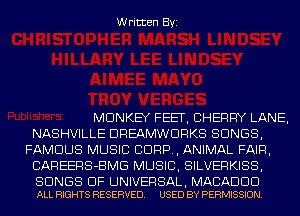 Written Byi

MONKEY FEET, CHERRY LANE,
NASHVILLE DREAMWDRKS SONGS,
FAMOUS MUSIC CORP, ANIMAL FAIR,
CAREERS-BMG MUSIC, SILVERKISS,

SONGS OF UNIVERSAL, MACADDD
ALL RIGHTS RESERVED. USED BY PERMISSION.