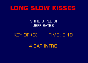 IN THE SWLE OF
JEFF BATES

KEY OFEGJ TIME 310

4 BAR INTRO