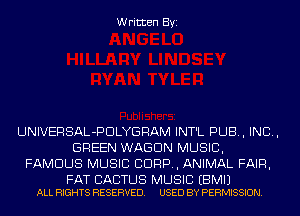 Written Byi

UNIVERSAL-PDLYGRAM INT'L PUB, IND,
GREEN WAGON MUSIC,
FAMOUS MUSIC CORP, ANIMAL FAIR,

FAT BACTUS MUSIC EBMIJ
ALL RIGHTS RESERVED. USED BY PERMISSION.