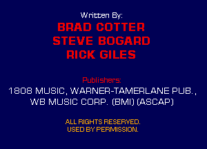 Written Byi

1808 MUSIC, WARNER-TAMERLANE PUB,
WB MUSIC CORP. EBMIJ IASCAPJ

ALL RIGHTS RESERVED.
USED BY PERMISSION.