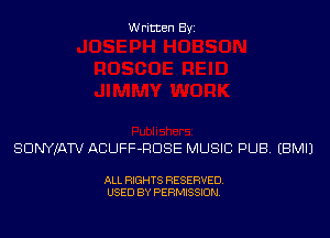 Written Byi

SDNYJATV ACUFF-RDSE MUSIC PUB. EBMIJ

ALL RIGHTS RESERVED.
USED BY PERMISSION.