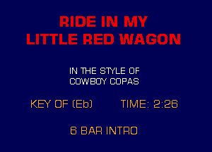 IN THE STYLE OF
COWBOY CDPAS

KEY OF EEbJ TIME 2128

8 BAR INTRO
