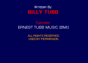 W ritcen By

ERNEST TUBB MUSIC (BMIJ

ALL RIGHTS RESERVED
USED BY PERMISSION