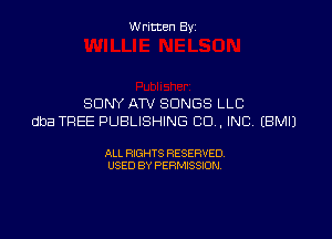 W ritcen By

SONY ATV SONGS LLC

dba TREE PUBLISHING CD , INC EBMIJ

ALL RIGHTS RESERVED
USED BY PERMISSION