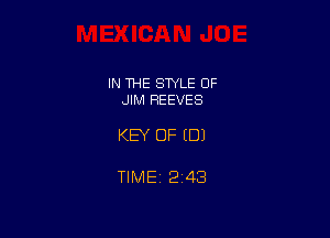 IN THE STYLE 0F
JIM REEVES

KEY OF (DJ

TIME 2143
