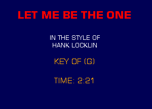 IN THE SWLE OF
HANK LDCKLIN

KEY OF ((31

TIME 221