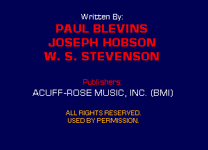 Written By

ACUFF-RDSE MUSIC, INC EBMIJ

ALL RIGHTS RESERVED
USED BY PERMISSION