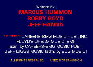 Written Byi

CAREERS-BMG MUSIC PUB, IND,
FLUYD'S DREAM MUSIC EBMIJ
Eadm. by CAREERS-BMG MUSIC PUB).
JEFF DIGGS MUSIC Eadm. by BUG MUSIC)

ALL RIGHTS RESERVED. USED BY PERMISSION.