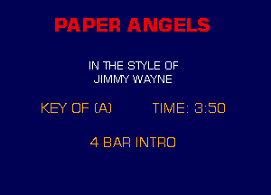 IN THE SWLE OF
JIMMY WAYNE

KEY OF (A) TIME 3150

4 BAR INTRO