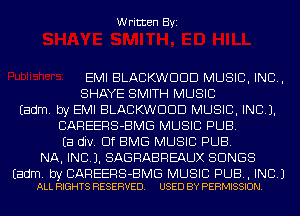 Written Byi

EMI BLACKWDDD MUSIC, INC,
SHAYE SMITH MUSIC
Eadm. by EMI BLACKWDDD MUSIC, INC).
CAREERS-BMG MUSIC PUB.
Ea div. Elf BMG MUSIC PUB.
NA, INCL). SAGRABREAUX SONGS

Eadm. by CAREERS-BMG MUSIC PUB, INC.)
ALL RIGHTS RESERVED. USED BY PERMISSION.