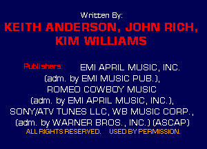 Written Byi

EMI APRIL MUSIC, INC.
Eadm. by EMI MUSIC PUB).
ROMEO COWBOY MUSIC
Eadm. by EMI APRIL MUSIC, INC).
SDNYJATV TUNES LLB, WB MUSIC CORP,

Eadm. by WARNER BROS, INC.) EASCAPJ
ALL RIGHTS RESERVED. USED BY PERMISSION.