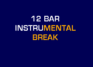 'l 2 BAR
INSTRUMENTAL

BREAK