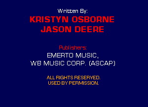 W ritcen By

EMERTD MUSIC,
WB MUSIC CORP IASCAPJ

ALL RIGHTS RESERVED
USED BY PERMISSION
