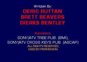 Written Byi

SDNYJATV TREE PUB. EBMIJ.

SDNYJATV CROSS KEYS PUB. EASCAPJ
ALL RIGHTS RESERVED.
USED BY PERMISSION.