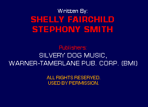 Written Byi

SILVEFW DDS MUSIC,
WARNER-TAMERLANE PUB. CORP. EBMIJ

ALL RIGHTS RESERVED.
USED BY PERMISSION.