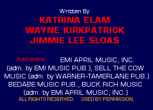 Written Byi

EMI APRIL MUSIC, INC.
Eadm. by EMI MUSIC PUB). SELL THE COW
MUSIC Eadm. by WARNER-TAMERLANE PUB.)
BEDABE MUSIC PUB, BUCK RICH MUSIC

Eadm. by EMI APRIL MUSIC, INC.)
ALL RIGHTS RESERVED. USED BY PERMISSION.