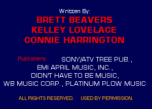 Written Byi

SDNYJATV TREE PUB,
EMI APRIL MUSIC, INC,
DIDNT HAVE TO BE MUSIC,
WB MUSIC CORP, PLATINUM PLOW MUSIC

ALL RIGHTS RESERVED. USED BY PERMISSION.