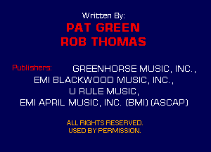 Written Byi

GREENHDRSE MUSIC, INC,
EMI BLACKWDDD MUSIC, INC,
U RULE MUSIC,
EMI APRIL MUSIC, INC. EBMIJ IASCAPJ

ALL RIGHTS RESERVED.
USED BY PERMISSION.