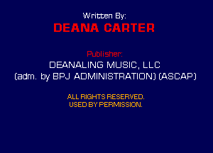 W ritcen By

DEANALING MUSIC, LLC
(Edm by BPJ ADMINISTRATION) EASBAPJ

ALL RIGHTS RESERVED
USED BY PERMISSION