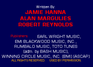 Written Byi

EARL WRIGHT MUSIC,
EMI BLACKWDDD MUSIC, INC,
RUMBALD MUSIC, TDTD TUNES
Eadm. by BASH MUSIC).

WINNING CIRCLE MUSIC, INC. EBMIJ EASCAPJ
ALL RIGHTS RESERVED. USED BY PERMISSION.