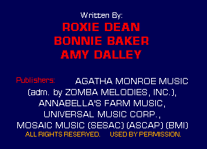 Written Byi

AGATHA MONROE MUSIC
Eadm. by ZDMBA MELDDIES, INCL).
ANNABELLA'S FARM MUSIC,
UNIVERSAL MUSIC CORP,

MOSAIC MUSIC ESESACJ EASCAPJ EBMIJ
ALL RIGHTS RESERVED. USED BY PERMISSION.